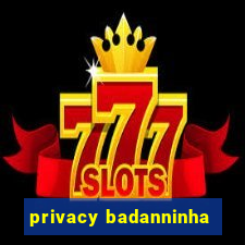 privacy badanninha